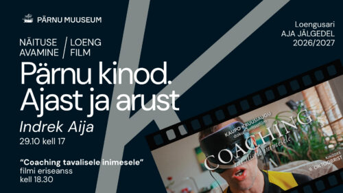 Näituse "Pärnu kinod. Ajast ja arust" avamine koos loenguga & film "Coaching tavalisele inimesele"
